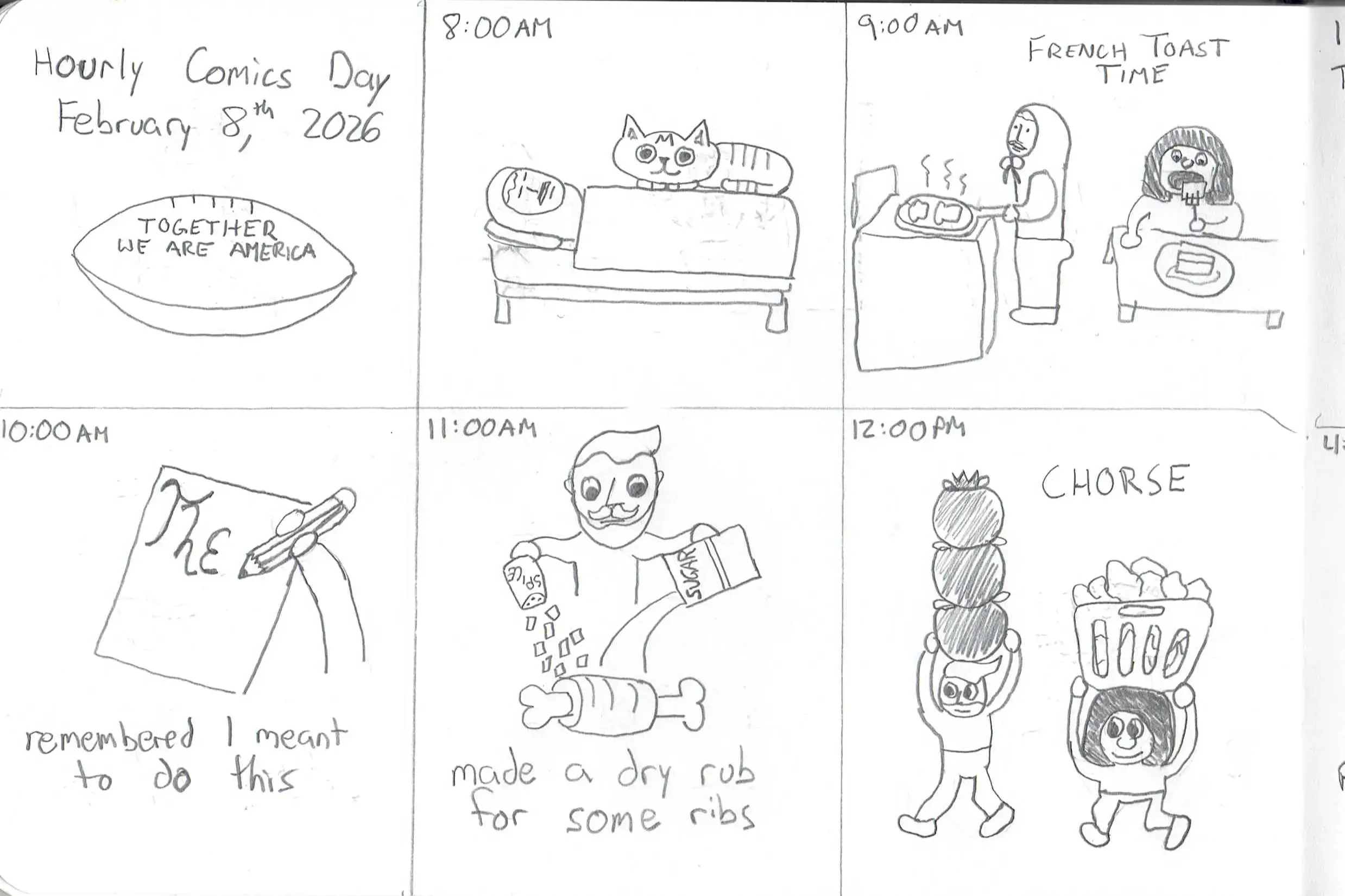 '8AM - cat on me in bed; 9AM - made french toast; 10AM - remembered I wanted to participate in hourly comics day; 11AM - made a dry rub for some ribs; 12PM - did chores'
